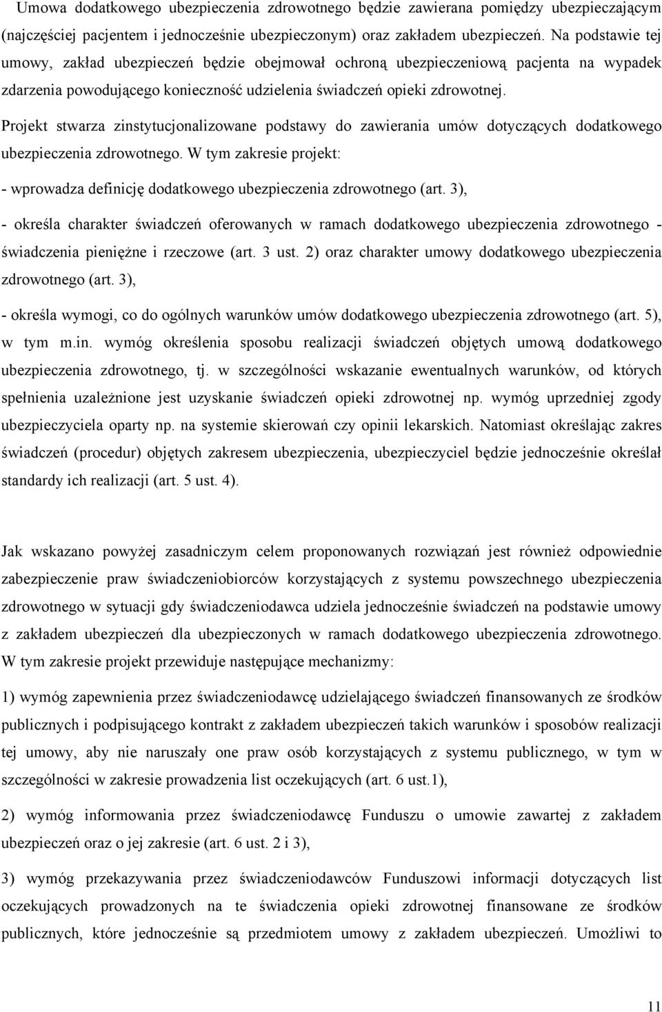 Projekt stwarza zinstytucjonalizowane podstawy do zawierania umów dotyczących dodatkowego ubezpieczenia zdrowotnego.