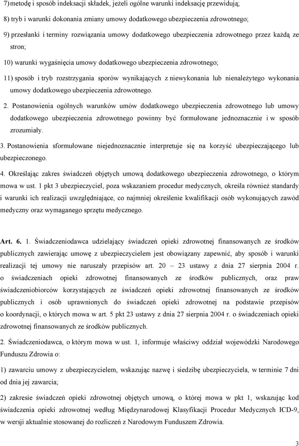 niewykonania lub nienależytego wykonania umowy dodatkowego ubezpieczenia zdrowotnego. 2.