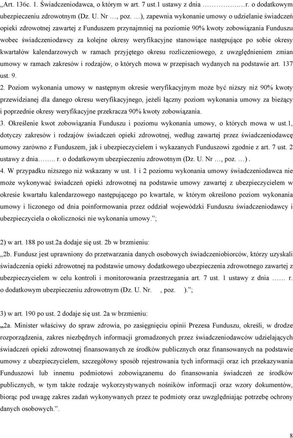 weryfikacyjne stanowiące następujące po sobie okresy kwartałów kalendarzowych w ramach przyjętego okresu rozliczeniowego, z uwzględnieniem zmian umowy w ramach zakresów i rodzajów, o których mowa w