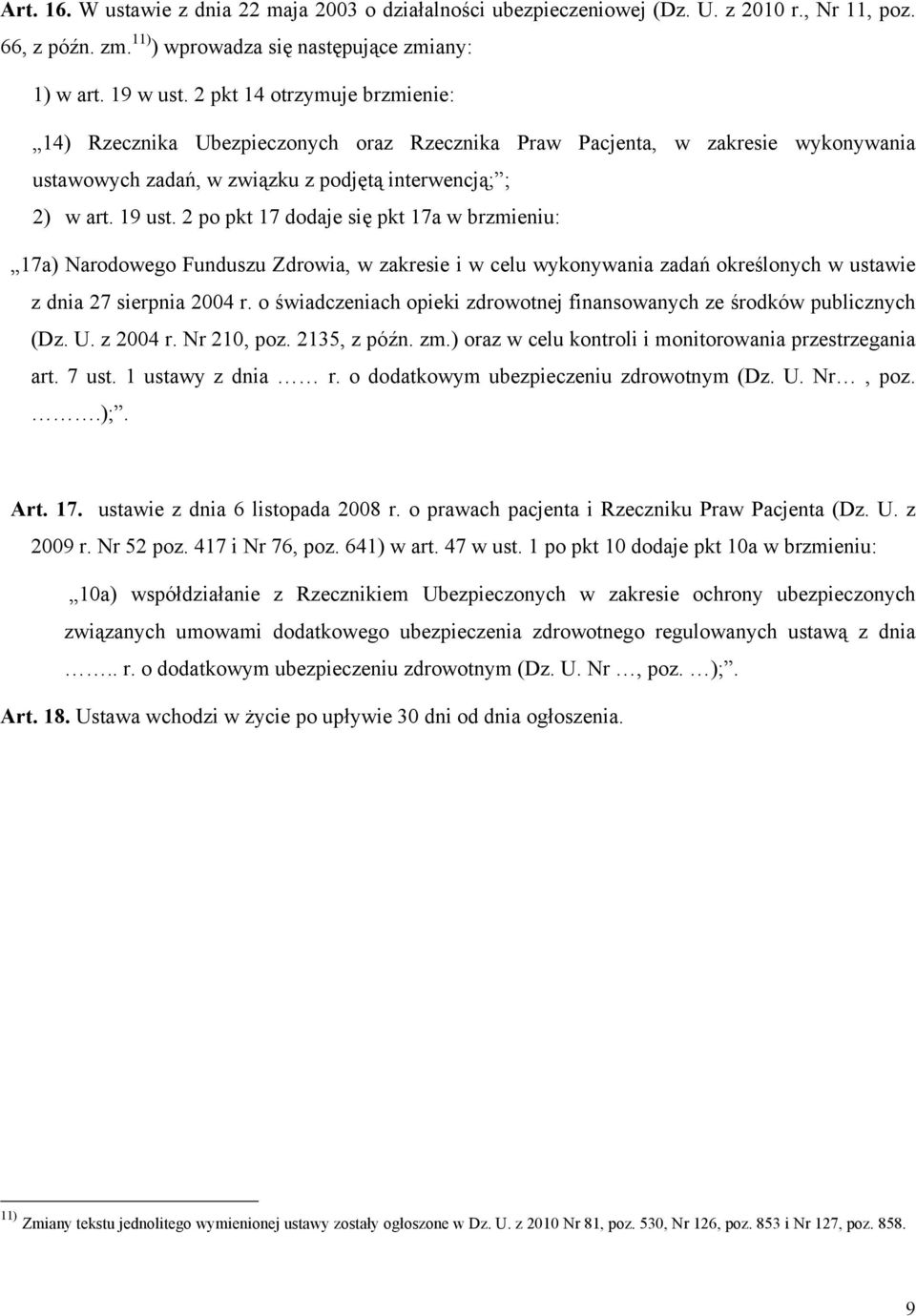 2 po pkt 17 dodaje się pkt 17a w brzmieniu: 17a) Narodowego Funduszu Zdrowia, w zakresie i w celu wykonywania zadań określonych w ustawie z dnia 27 sierpnia 2004 r.