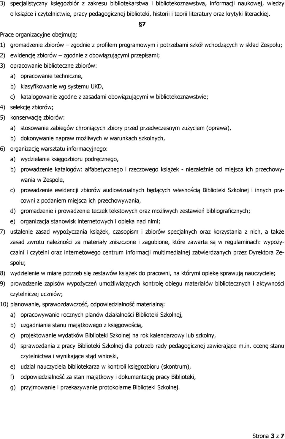 7 Prace organizacyjne obejmują: 1) gromadzenie zbiorów zgodnie z profilem programowym i potrzebami szkół wchodzących w skład Zespołu; 2) ewidencję zbiorów zgodnie z obowiązującymi przepisami; 3)