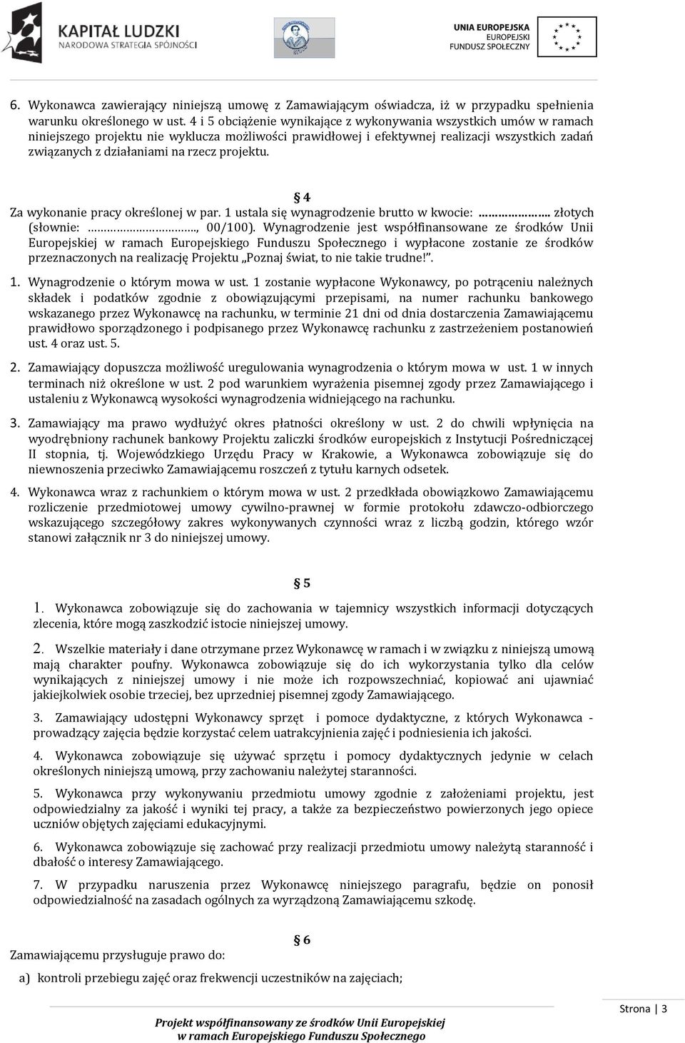 projektu. 4 Za wykonanie pracy określonej w par. 1 ustala się wynagrodzenie brutto w kwocie:. złotych (słownie:., 00/100).