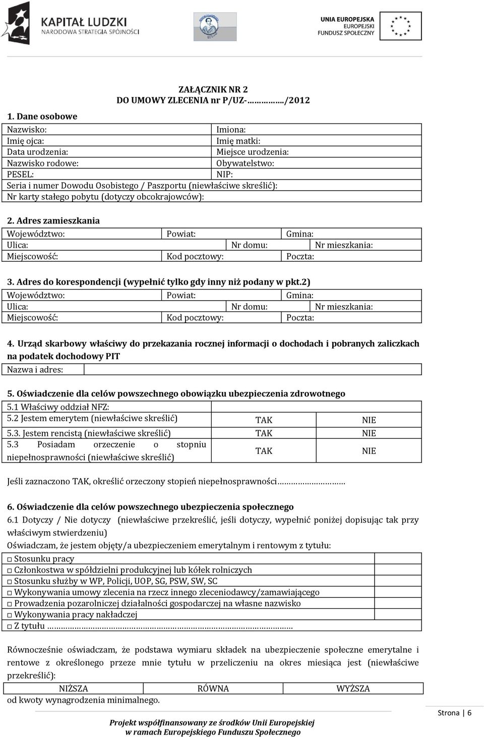 karty stałego pobytu (dotyczy obcokrajowców): 2. Adres zamieszkania Województwo: Powiat: Gmina: Ulica: Nr domu: Nr mieszkania: Miejscowość: Kod pocztowy: Poczta: 3.