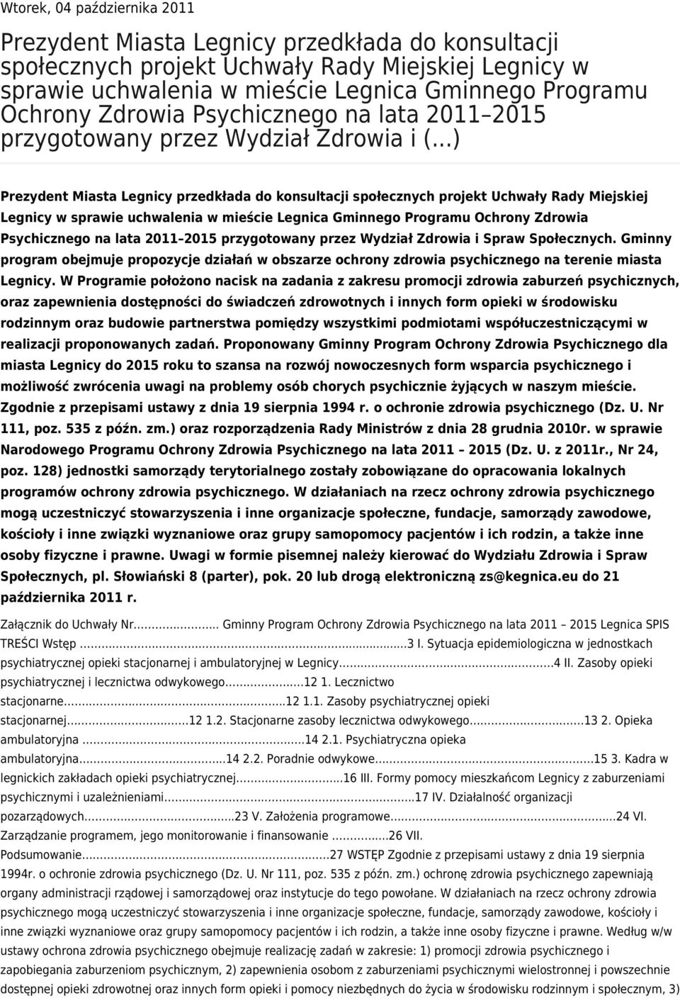 ..) Prezydent Miasta Legnicy przedkłada do konsultacji społecznych projekt Uchwały Rady Miejskiej Legnicy w sprawie uchwalenia w mieście Legnica Gminnego Programu Ochrony Zdrowia Psychicznego na lata
