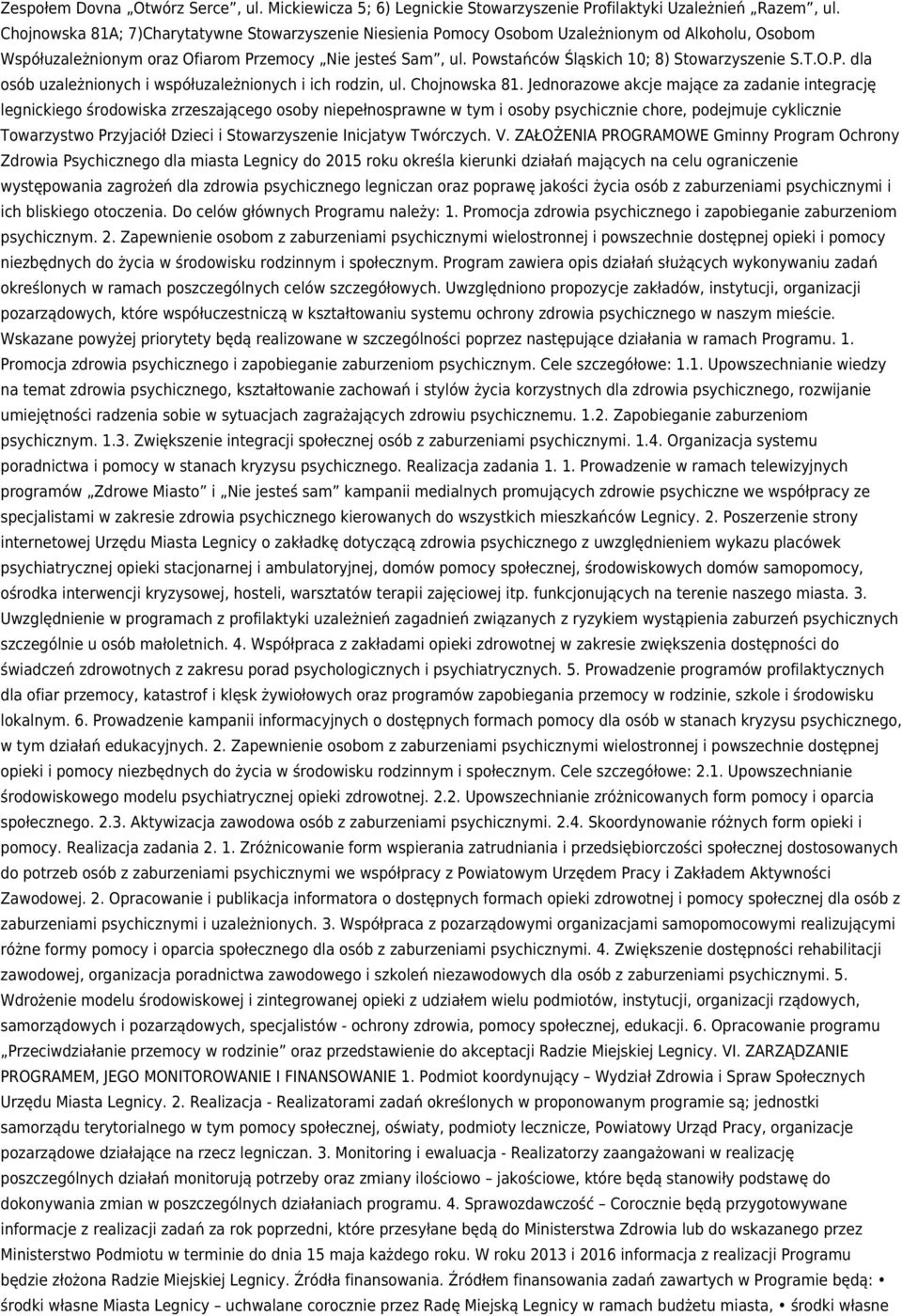 Powstańców Śląskich 10; 8) Stowarzyszenie S.T.O.P. dla osób uzależnionych i współuzależnionych i ich rodzin, ul. Chojnowska 81.