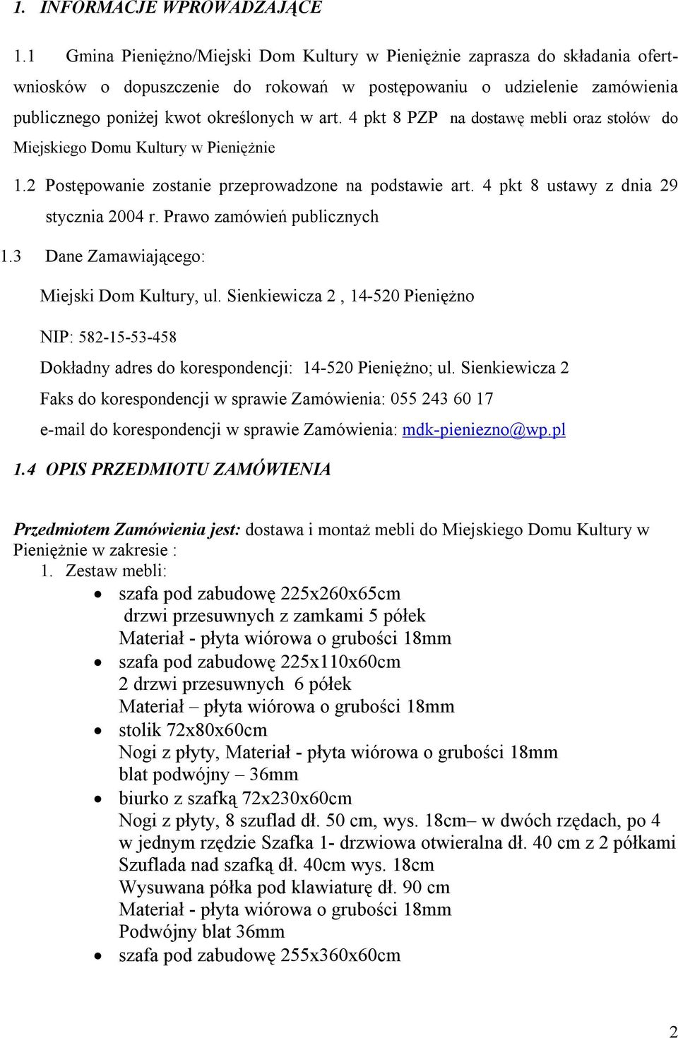 4 pkt 8 PZP na dostawę mebli oraz stołów do Miejskiego Domu Kultury w Pieniężnie 1.2 Postępowanie zostanie przeprowadzone na podstawie art. 4 pkt 8 ustawy z dnia 29 stycznia 2004 r.