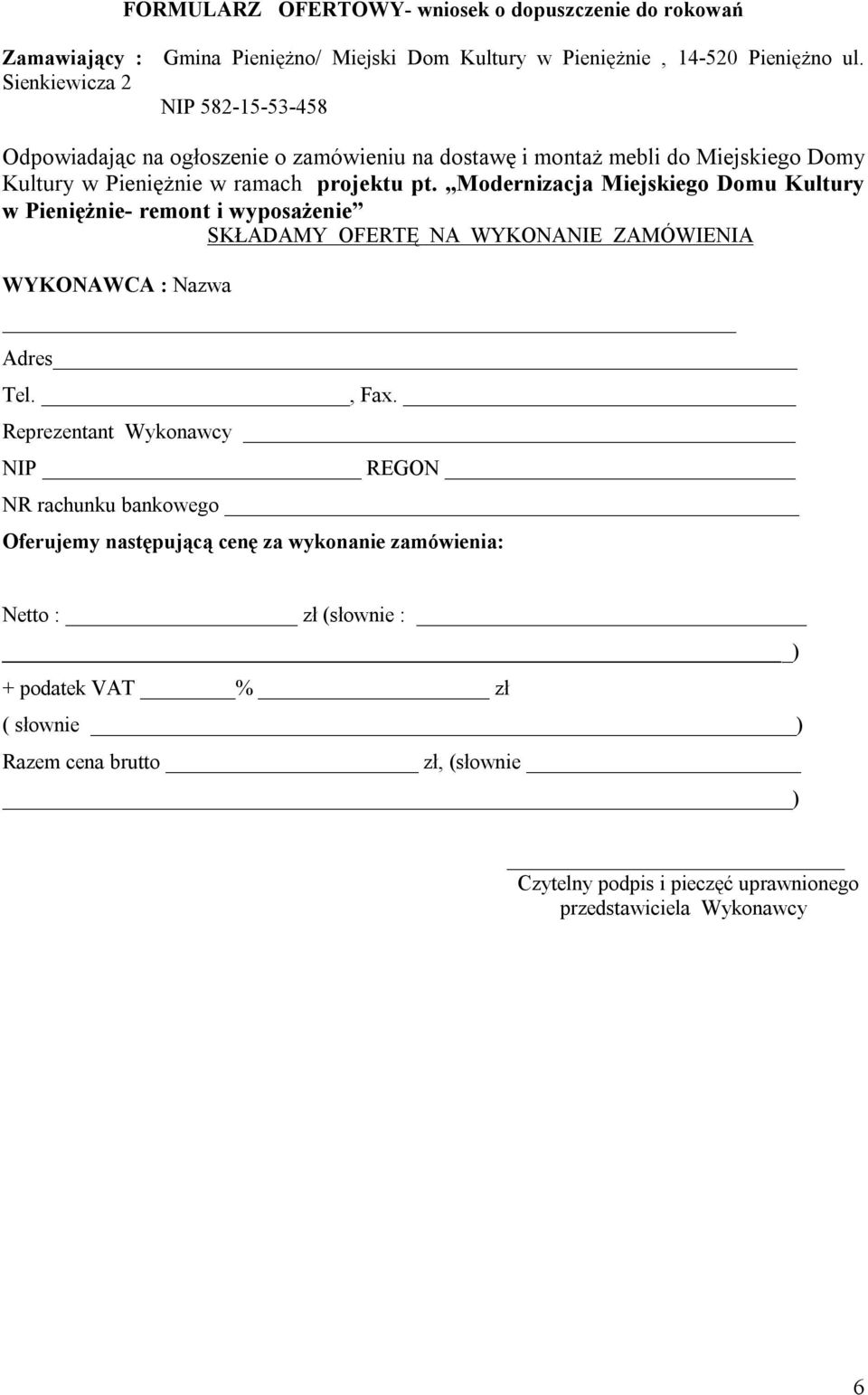 Modernizacja Miejskiego Domu Kultury w Pieniężnie- remont i wyposażenie SKŁADAMY OFERTĘ NA WYKONANIE ZAMÓWIENIA WYKONAWCA : Nazwa Adres Tel., Fax.