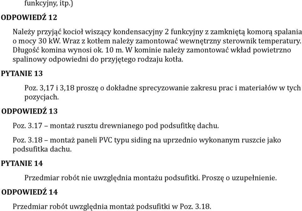 W kominie należy zamontować wkład powietrzno spalinowy odpowiedni do przyjętego rodzaju kotła. PYTANIE 13 Poz.