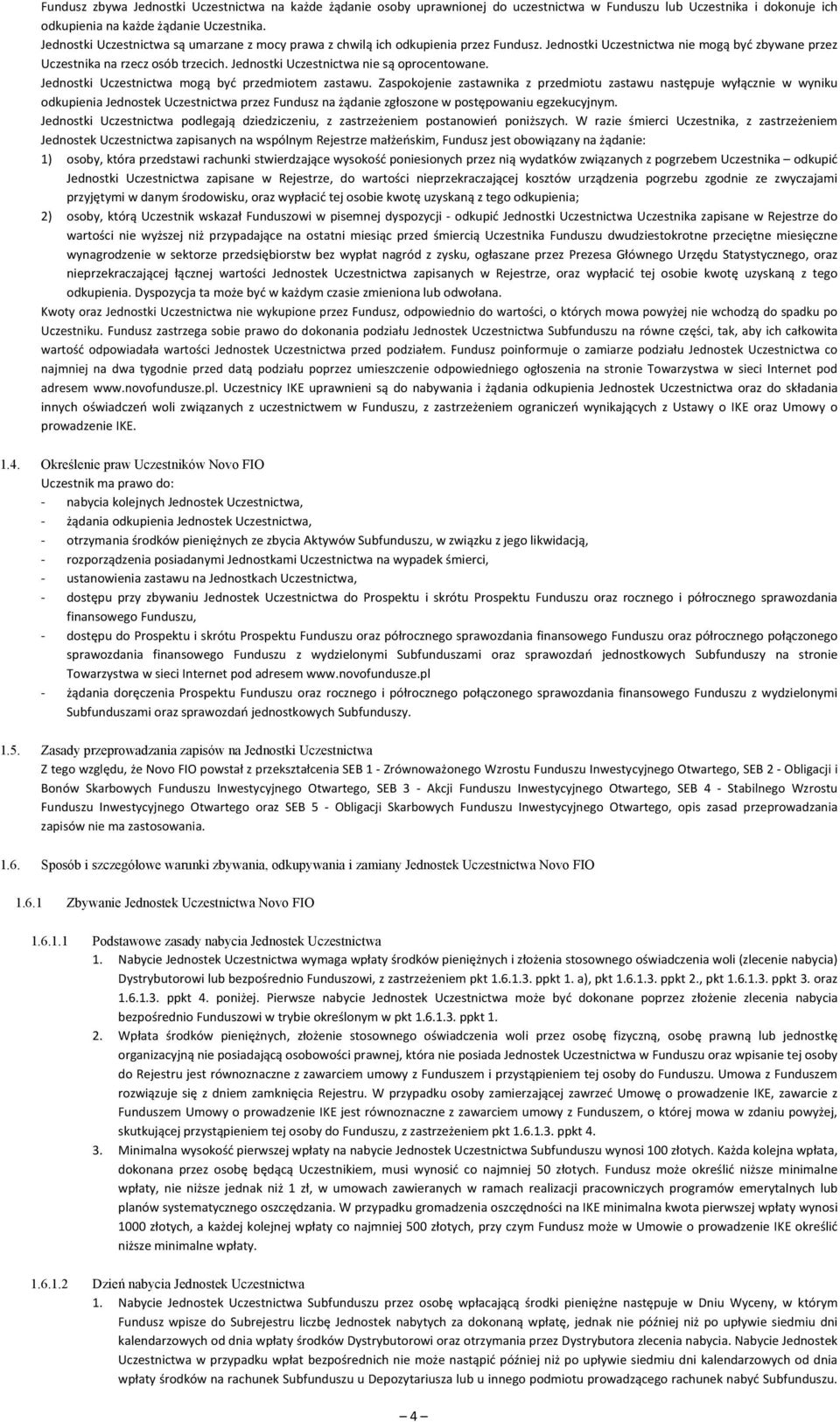 Jednostki Uczestnictwa nie są oprocentowane. Jednostki Uczestnictwa mogą być przedmiotem zastawu.