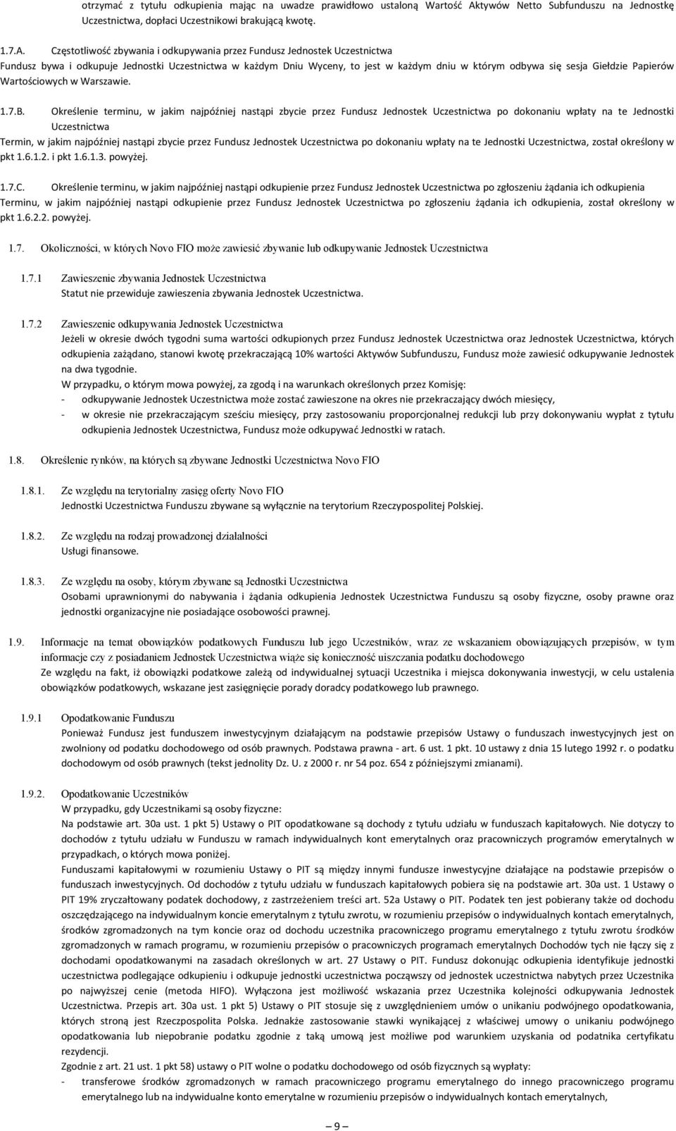 Częstotliwość zbywania i odkupywania przez Fundusz Jednostek Uczestnictwa Fundusz bywa i odkupuje Jednostki Uczestnictwa w każdym Dniu Wyceny, to jest w każdym dniu w którym odbywa się sesja Giełdzie