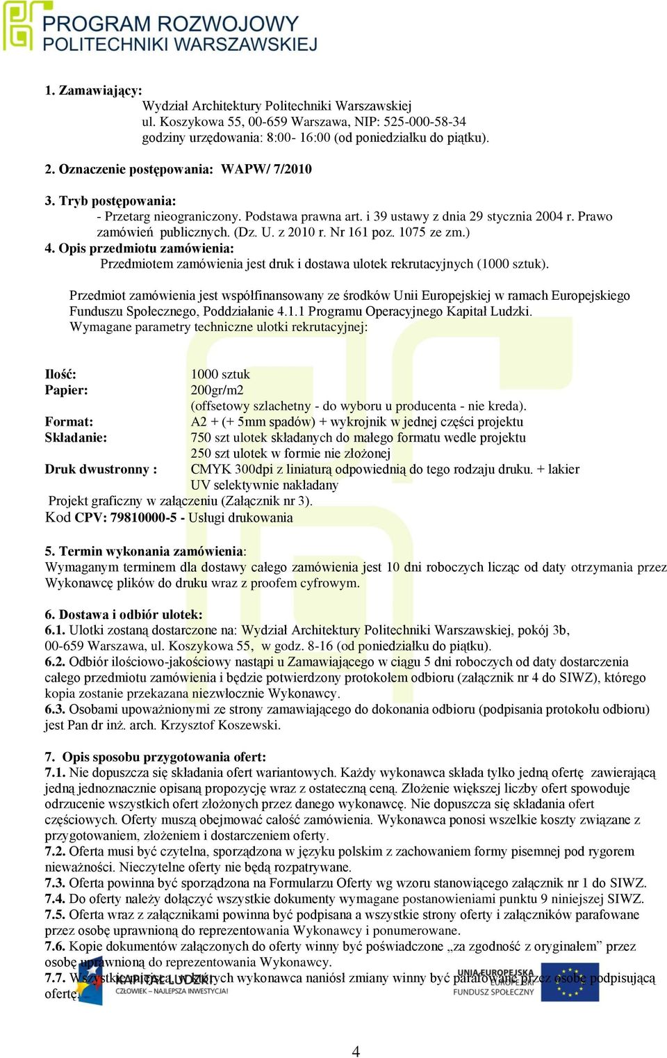 Nr 161 poz. 1075 ze zm.) 4. Opis przedmiotu zamówienia: Przedmiotem zamówienia jest druk i dostawa ulotek rekrutacyjnych (1000 sztuk).