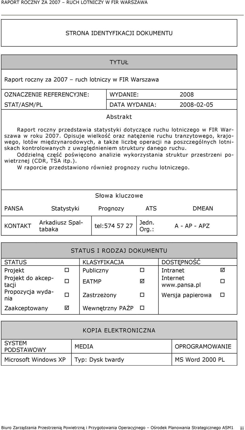 Opisuje wielkość oraz natężenie ruchu tranzytowego, krajowego, lotów międzynarodowych, a także liczbę operacji na poszczególnych lotniskach kontrolowanych z uwzględnieniem struktury danego ruchu.