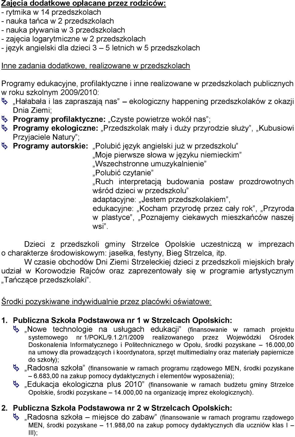 Hałabała i las zapraszają nas ekologiczny happening przedszkolaków z okazji Dnia Ziemi; Programy profilaktyczne: Czyste powietrze wokół nas ; Programy ekologiczne: Przedszkolak mały i duży przyrodzie