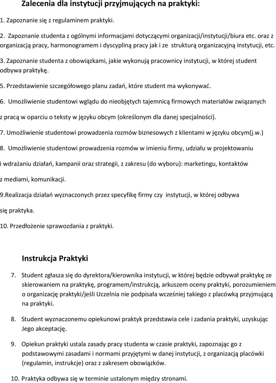 Zapoznanie studenta z obowiązkami, jakie wykonują pracownicy instytucji, w której student odbywa praktykę. 5. Przedstawienie szczegółowego planu zadań, które student ma wykonywać. 6.