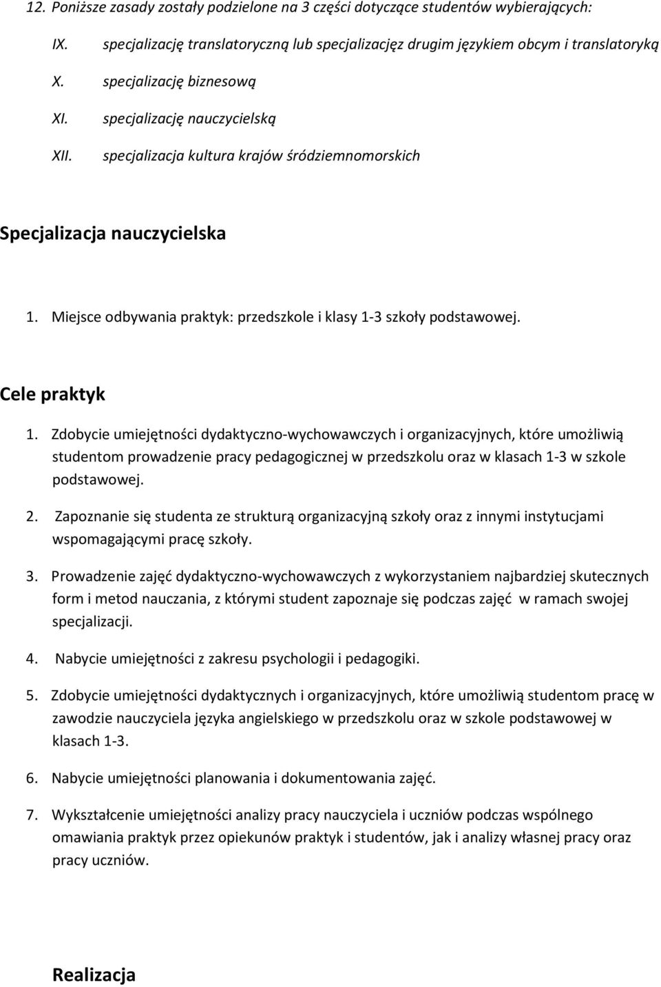 Miejsce odbywania praktyk: przedszkole i klasy 1-3 szkoły podstawowej. Cele praktyk 1.