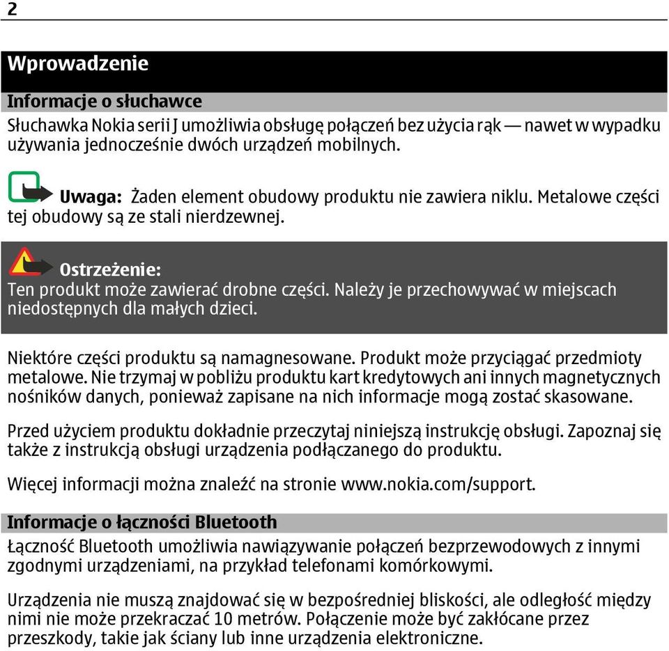 Należy je przechowywać w miejscach niedostępnych dla małych dzieci. Niektóre części produktu są namagnesowane. Produkt może przyciągać przedmioty metalowe.