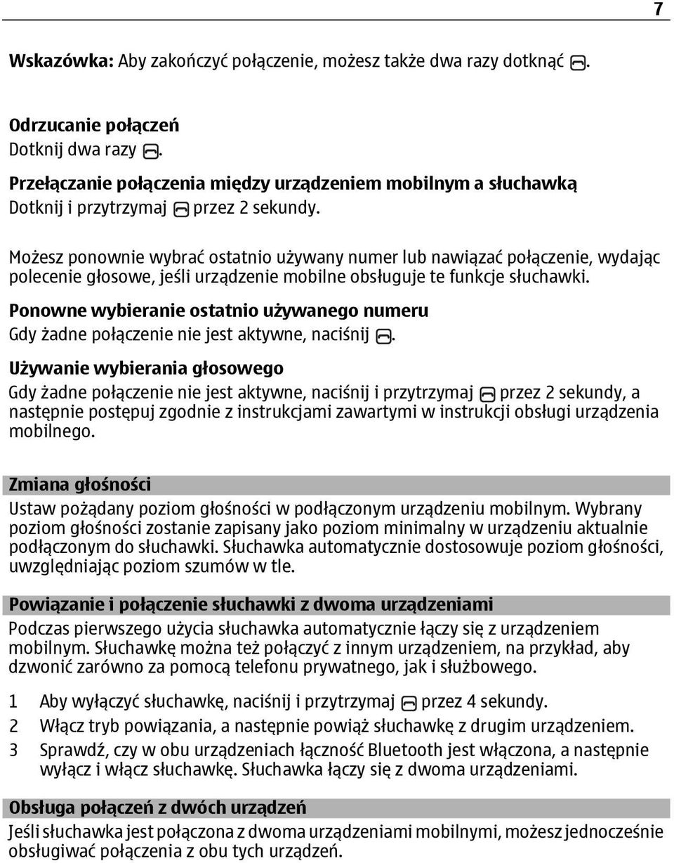 Możesz ponownie wybrać ostatnio używany numer lub nawiązać połączenie, wydając polecenie głosowe, jeśli urządzenie mobilne obsługuje te funkcje słuchawki.