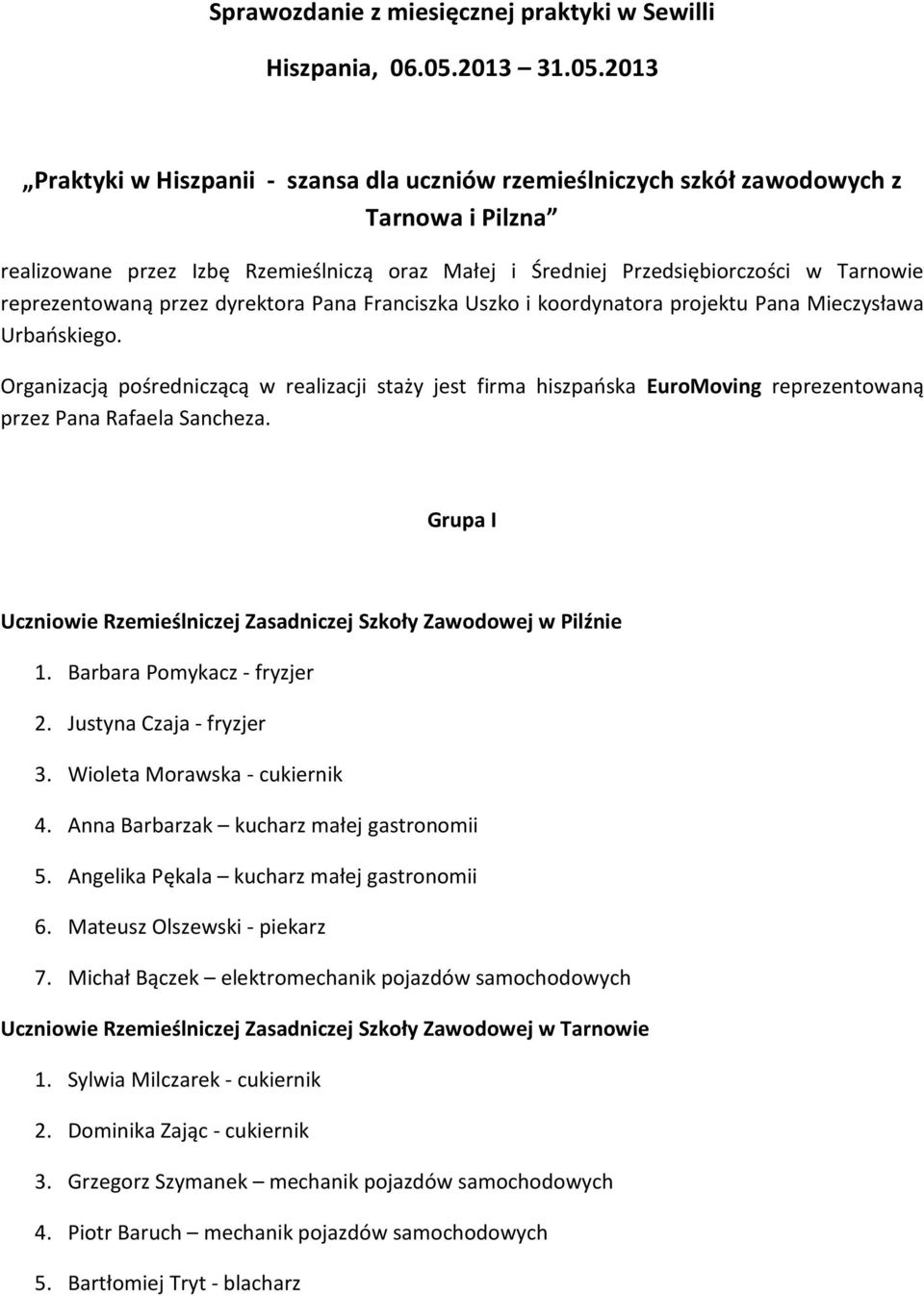 2013 Praktyki w Hiszpanii - szansa dla uczniów rzemieślniczych szkół zawodowych z Tarnowa i Pilzna realizowane przez Izbę Rzemieślniczą oraz Małej i Średniej Przedsiębiorczości w Tarnowie