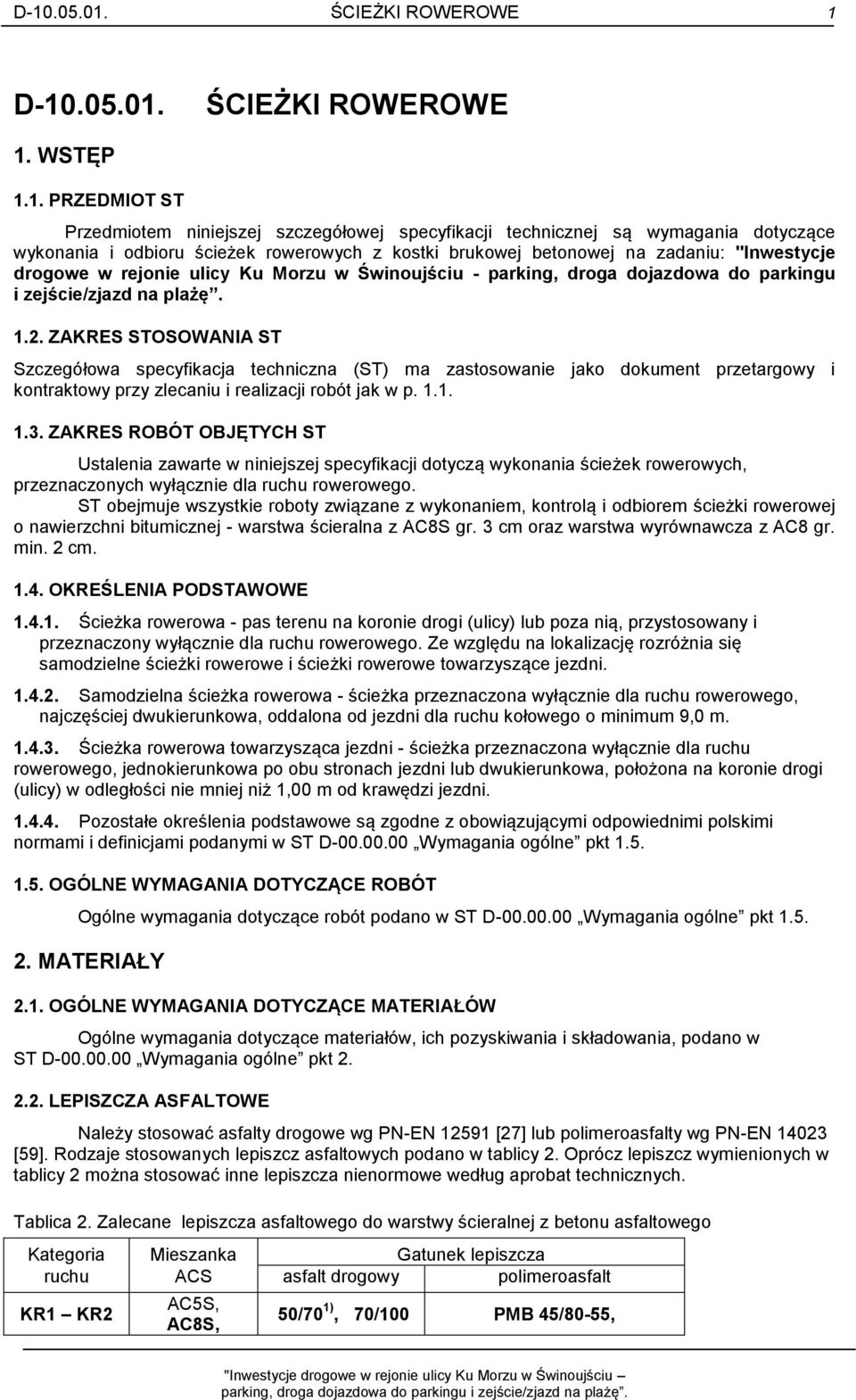 ZAKRES STOSOWANIA ST Szczegółowa specyfikacja techniczna (ST) ma zastosowanie jako dokument przetargowy i kontraktowy przy zlecaniu i realizacji robót jak w p. 1.1. 1.3.