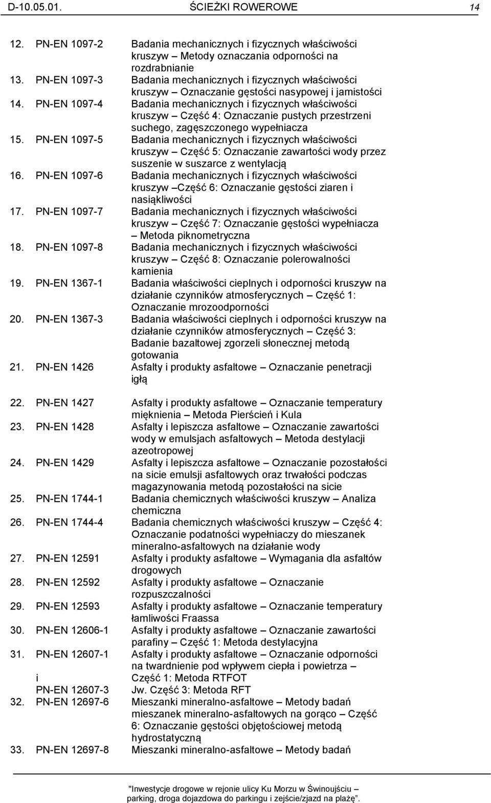 1097-4 Badania mechanicznych i fizycznych właściwości kruszyw Część 4: Oznaczanie pustych przestrzeni suchego, zagęszczonego wypełniacza 15.