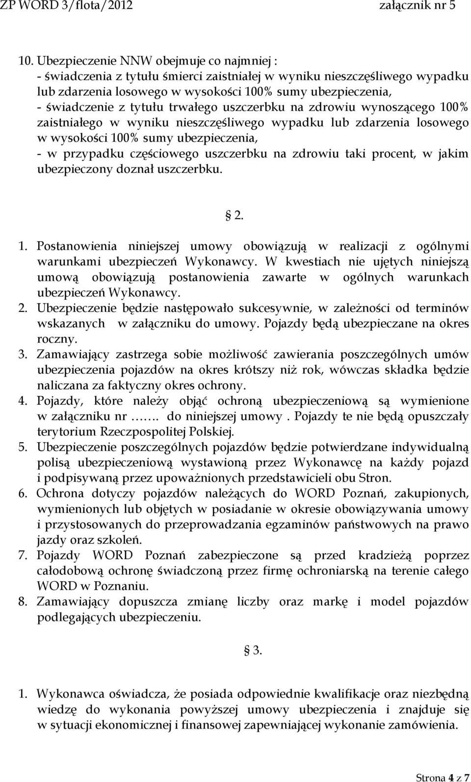 na zdrowiu taki procent, w jakim ubezpieczony doznał uszczerbku. 2. 1. Postanowienia niniejszej umowy obowiązują w realizacji z ogólnymi warunkami ubezpieczeń Wykonawcy.