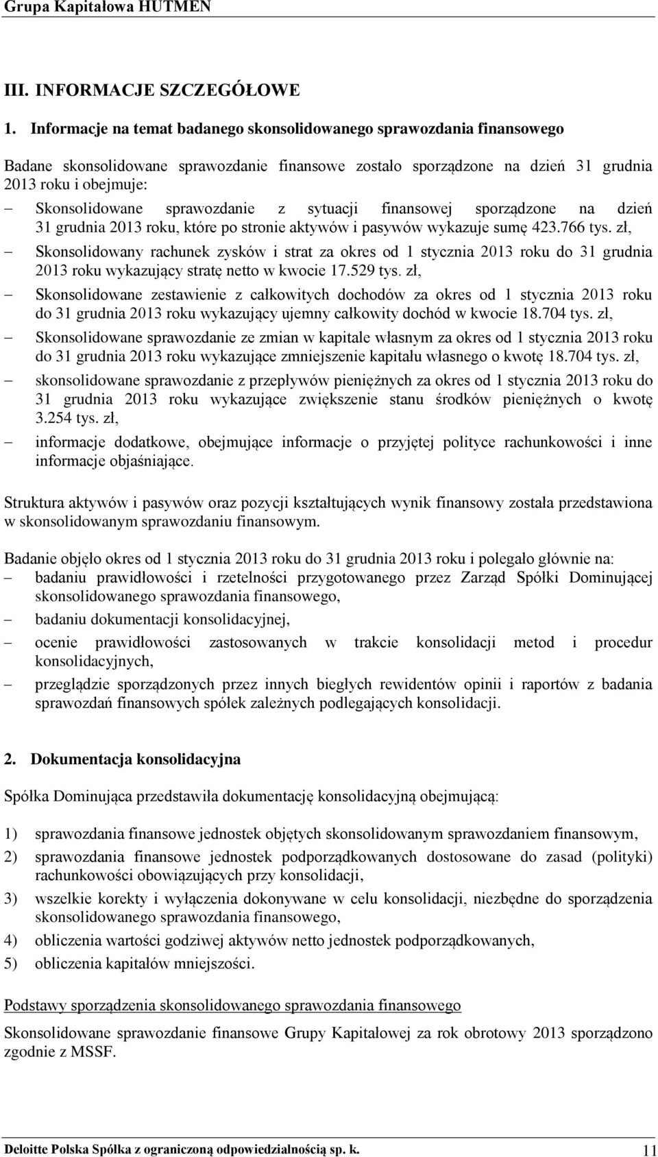 sprawozdanie z sytuacji finansowej sporządzone na dzień 31 grudnia 2013 roku, które po stronie aktywów i pasywów wykazuje sumę 423.766 tys.