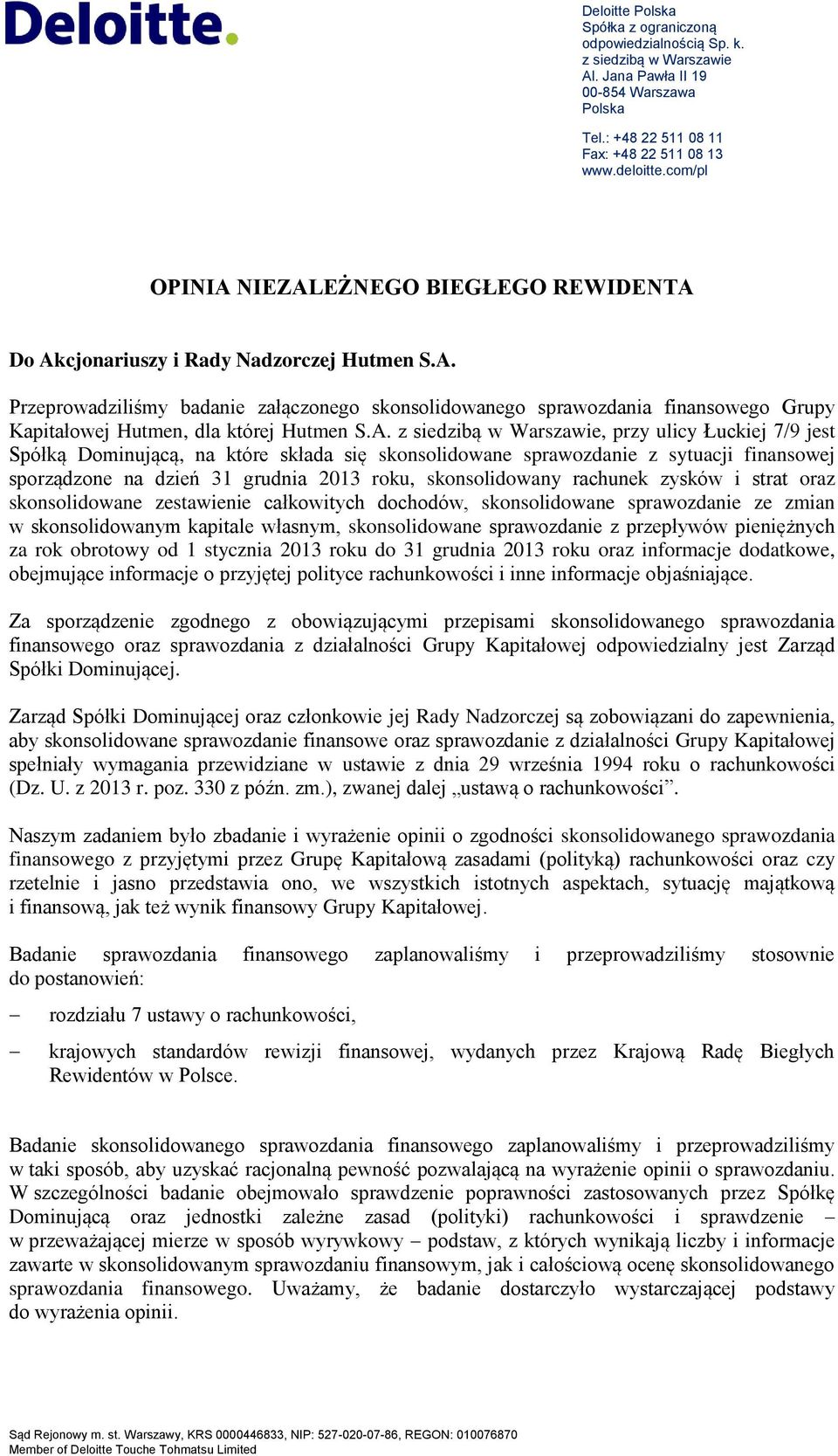 A. z siedzibą w Warszawie, przy ulicy Łuckiej 7/9 jest Spółką Dominującą, na które składa się skonsolidowane sprawozdanie z sytuacji finansowej sporządzone na dzień 31 grudnia 2013 roku,