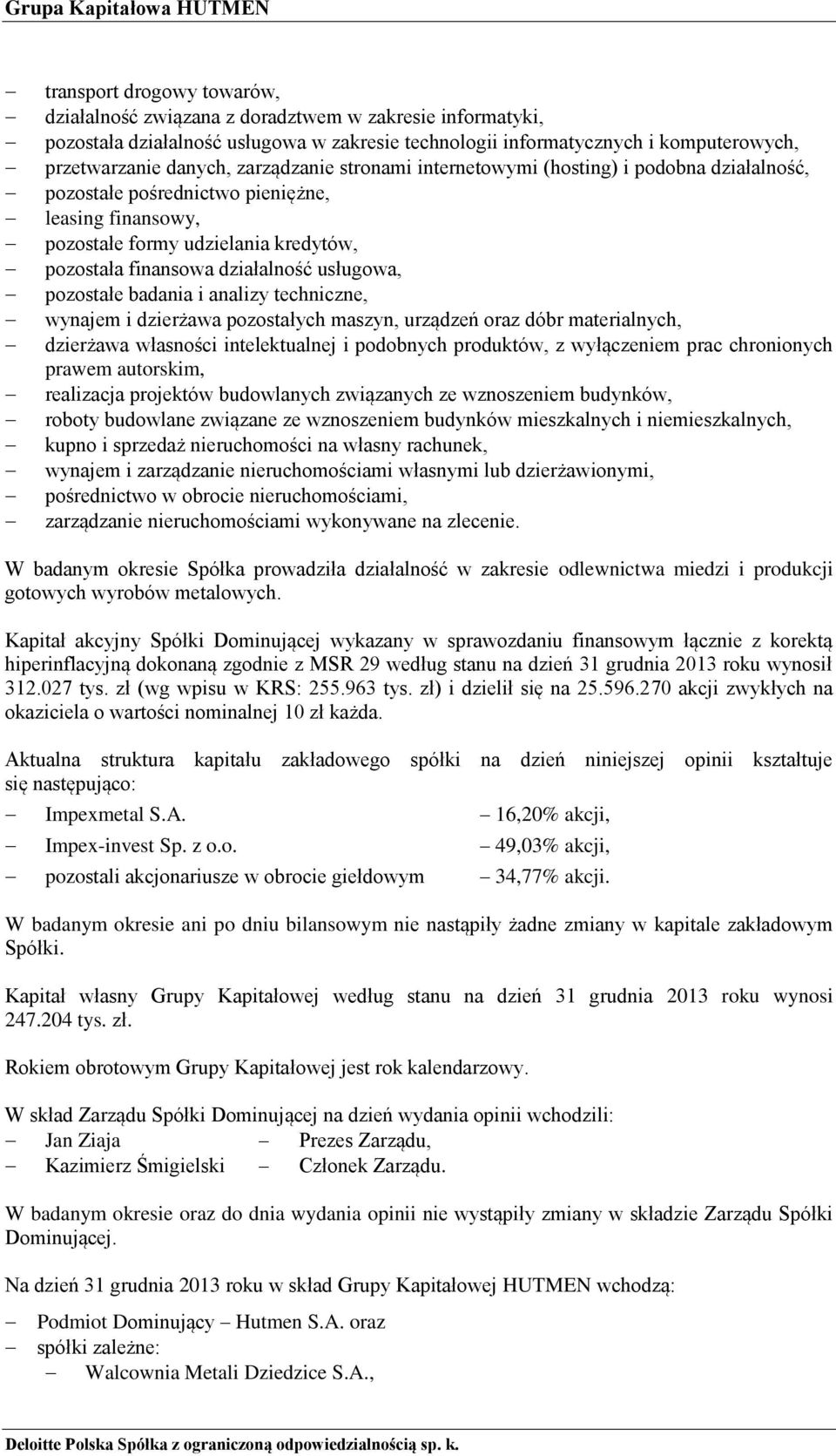 działalność usługowa, pozostałe badania i analizy techniczne, wynajem i dzierżawa pozostałych maszyn, urządzeń oraz dóbr materialnych, dzierżawa własności intelektualnej i podobnych produktów, z