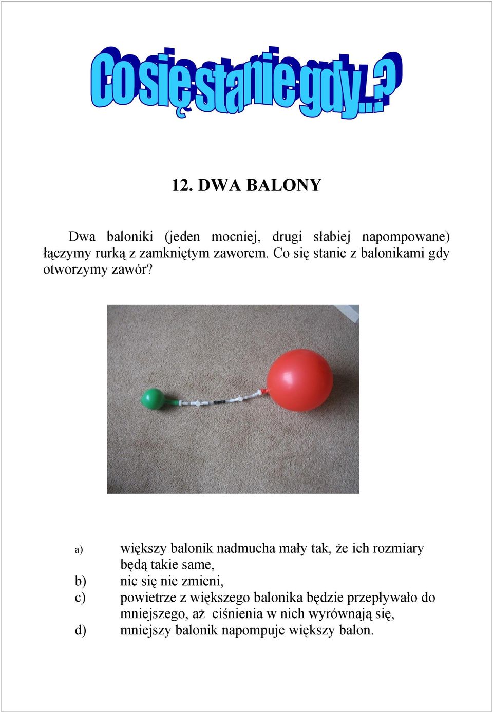 a) b) c) d) większy balonik nadmucha mały tak, że ich rozmiary będą takie same, nic się nie