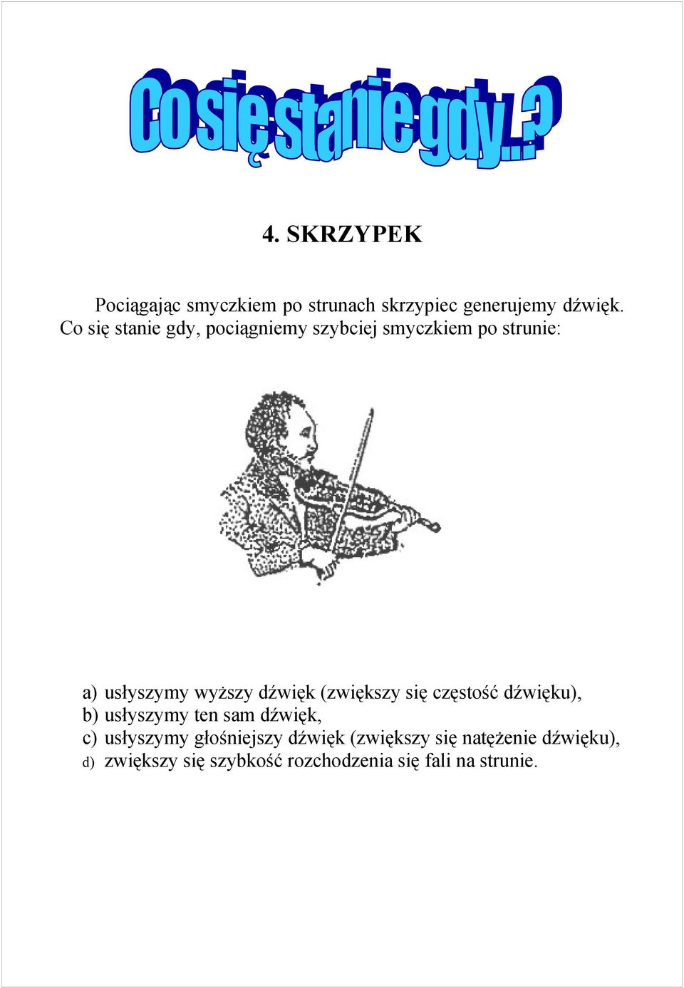 dźwięk (zwiększy się częstość dźwięku), b) usłyszymy ten sam dźwięk, c) usłyszymy