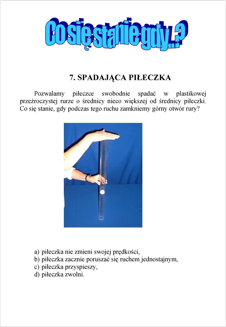 Co się stanie, gdy podczas tego ruchu zamkniemy górny otwór rury?