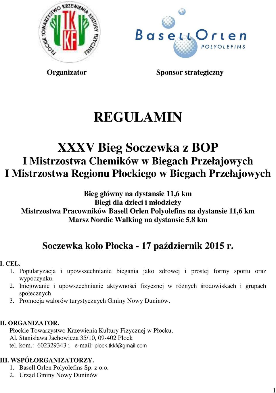 2. Inicjowanie i upowszechnianie aktywności fizycznej w różnych środowiskach i grupach społecznych 3. Promocja walorów turystycznych Gminy Nowy Duninów. II. ORGANIZATOR.