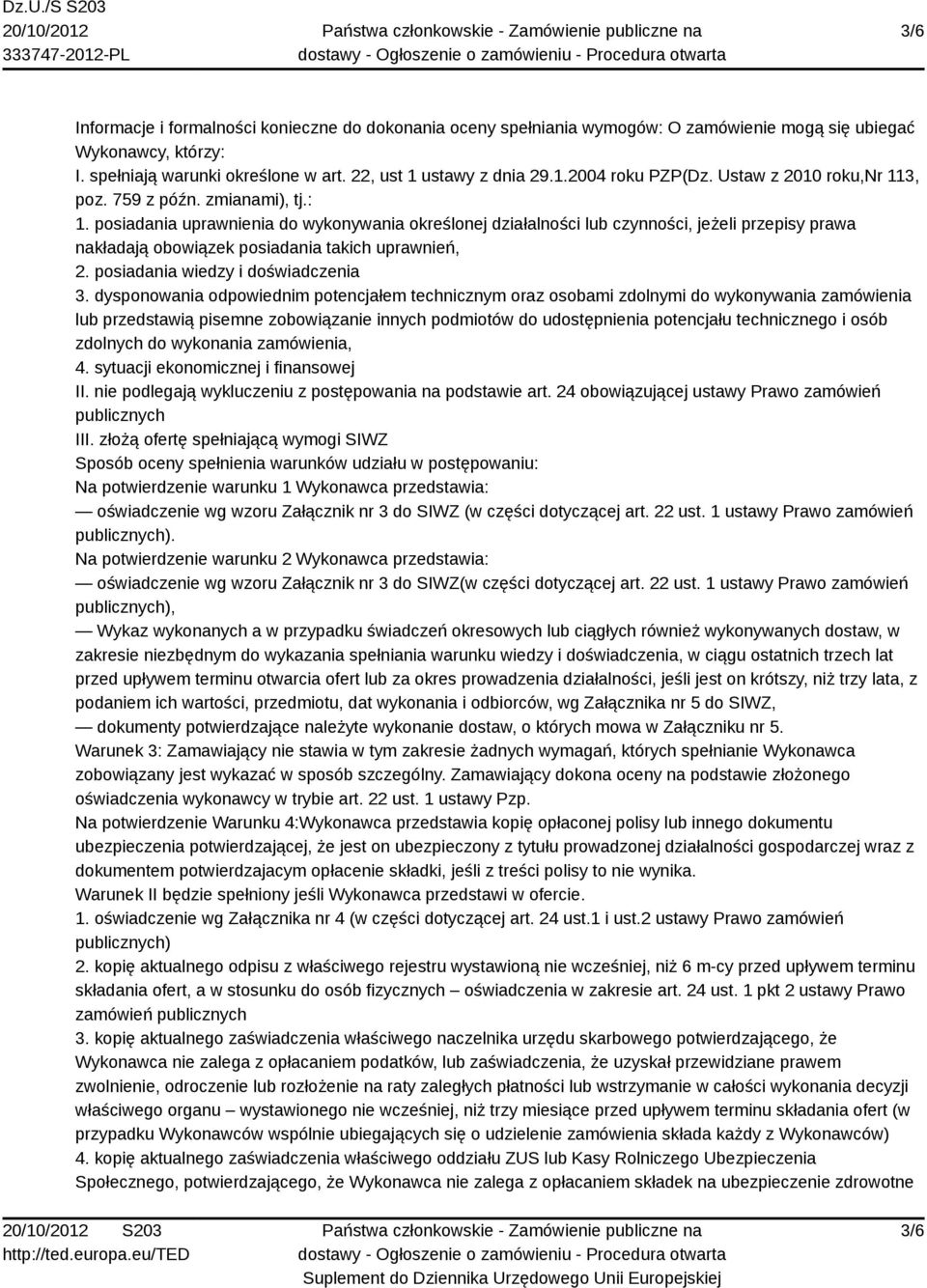 posiadania uprawnienia do wykonywania określonej działalności lub czynności, jeżeli przepisy prawa nakładają obowiązek posiadania takich uprawnień, 2. posiadania wiedzy i doświadczenia 3.