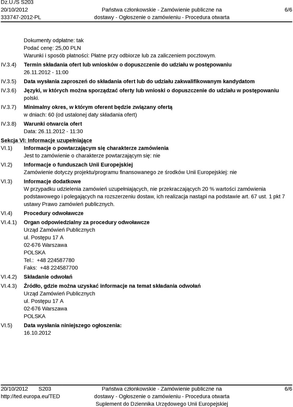 2012-11:00 Data wysłania zaproszeń do składania ofert lub do udziału zakwalifikowanym kandydatom Języki, w których można sporządzać oferty lub wnioski o dopuszczenie do udziału w postępowaniu polski.