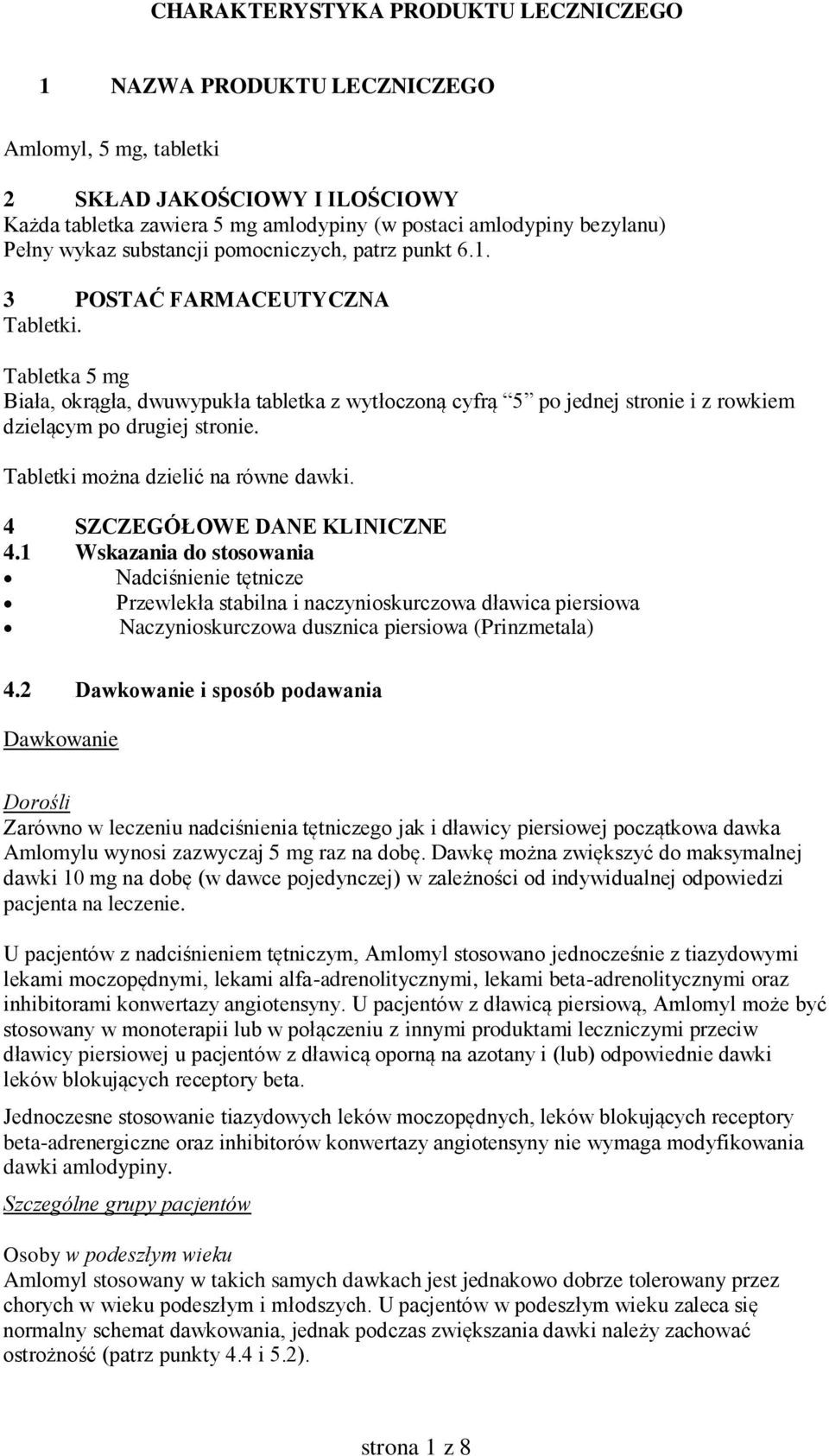 Tabletka 5 mg Biała, okrągła, dwuwypukła tabletka z wytłoczoną cyfrą 5 po jednej stronie i z rowkiem dzielącym po drugiej stronie. Tabletki można dzielić na równe dawki.