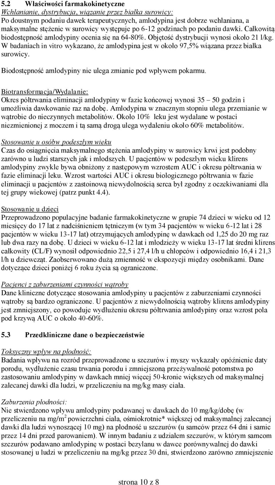 W badaniach in vitro wykazano, że amlodypina jest w około 97,5% wiązana przez białka surowicy. Biodostępność amlodypiny nie ulega zmianie pod wpływem pokarmu.