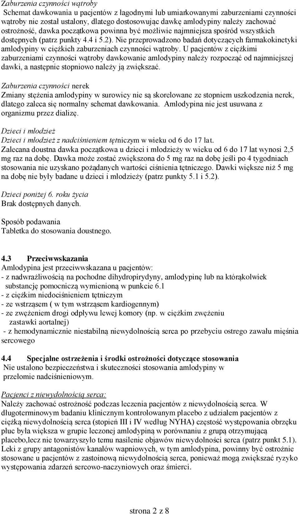 Nie przeprowadzono badań dotyczących farmakokinetyki amlodypiny w ciężkich zaburzeniach czynności wątroby.