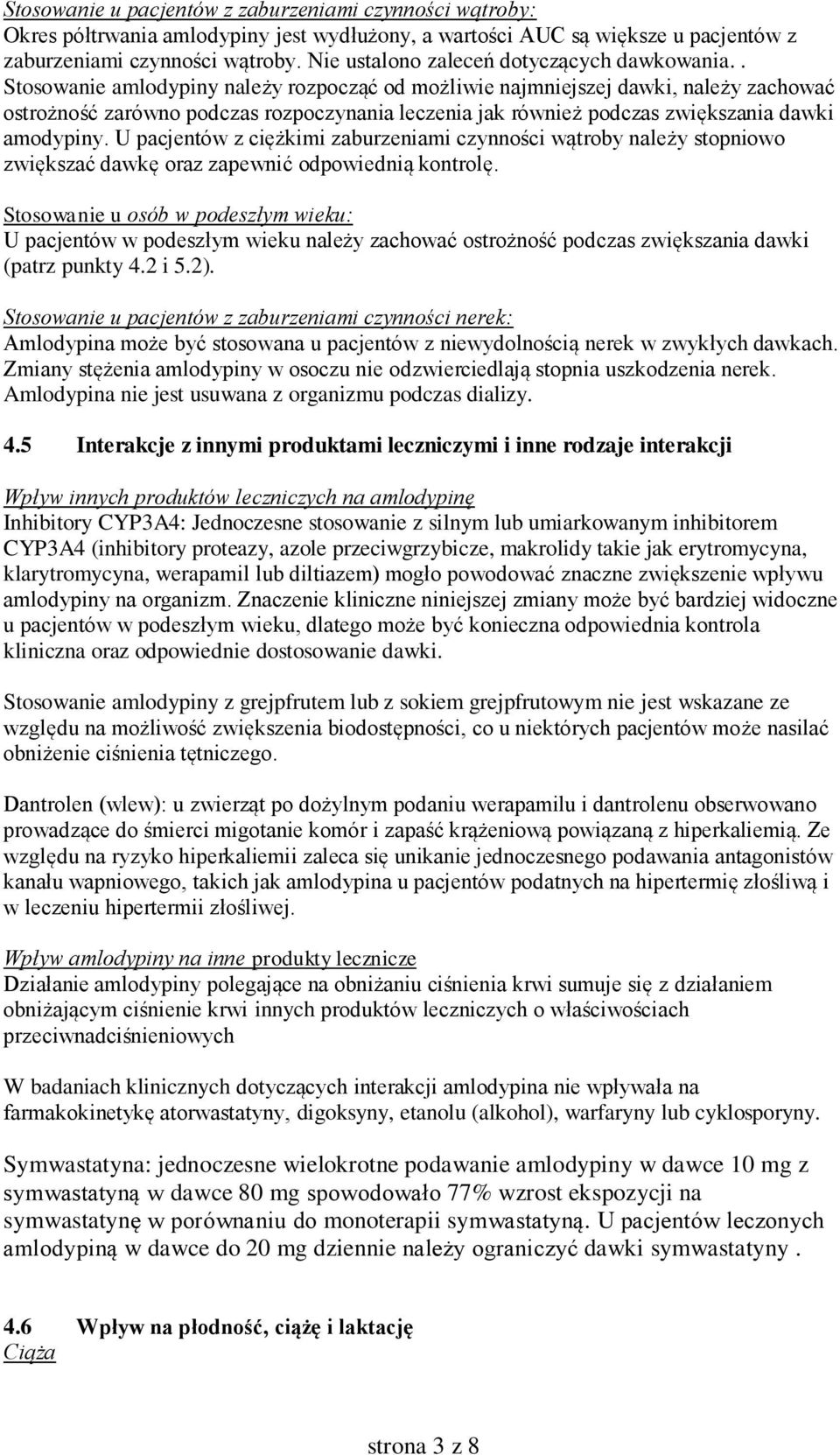 . Stosowanie amlodypiny należy rozpocząć od możliwie najmniejszej dawki, należy zachować ostrożność zarówno podczas rozpoczynania leczenia jak również podczas zwiększania dawki amodypiny.