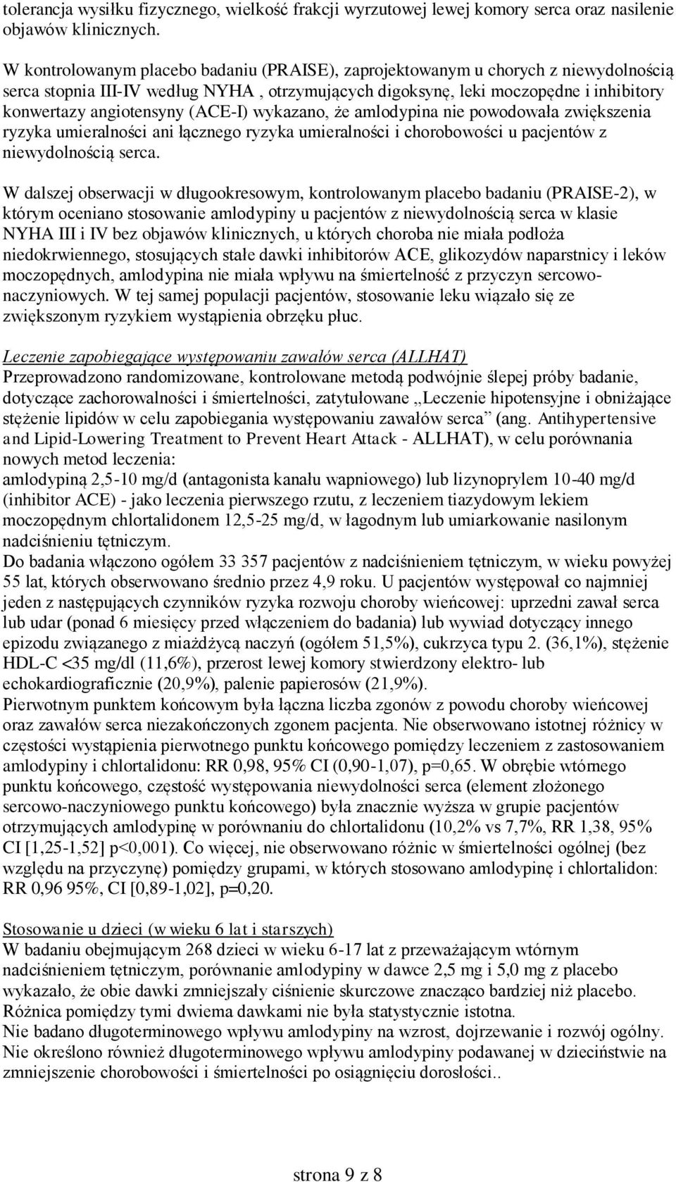(ACE-I) wykazano, że amlodypina nie powodowała zwiększenia ryzyka umieralności ani łącznego ryzyka umieralności i chorobowości u pacjentów z niewydolnością serca.