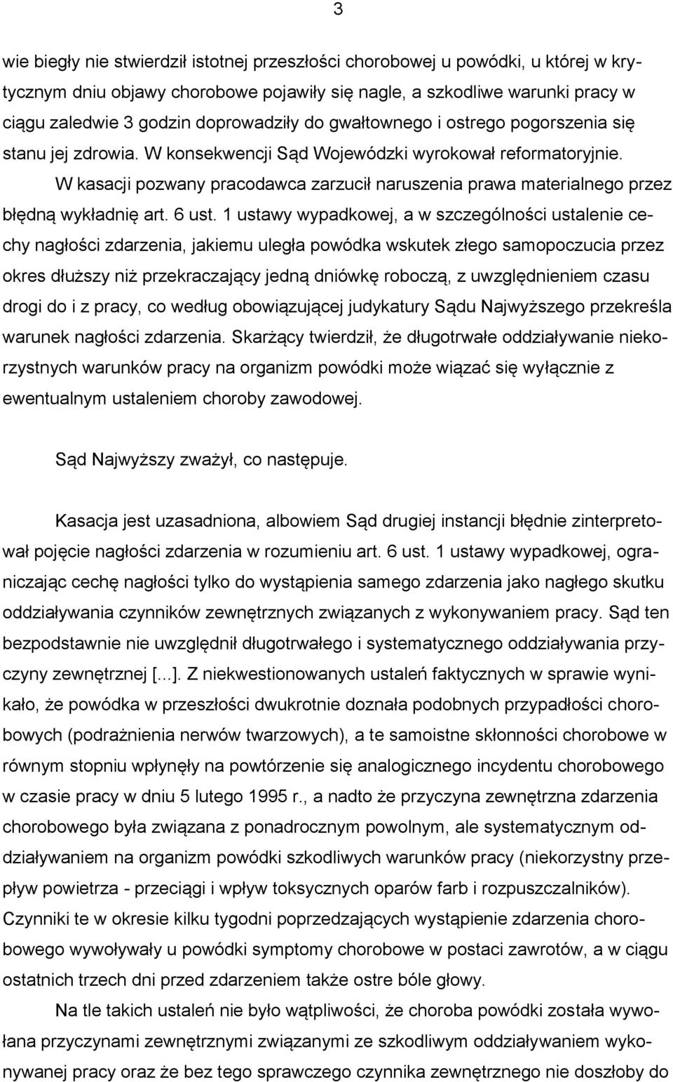 W kasacji pozwany pracodawca zarzucił naruszenia prawa materialnego przez błędną wykładnię art. 6 ust.