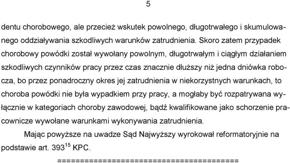 bo przez ponadroczny okres jej zatrudnienia w niekorzystnych warunkach, to choroba powódki nie była wypadkiem przy pracy, a mogłaby być rozpatrywana wyłącznie w kategoriach choroby