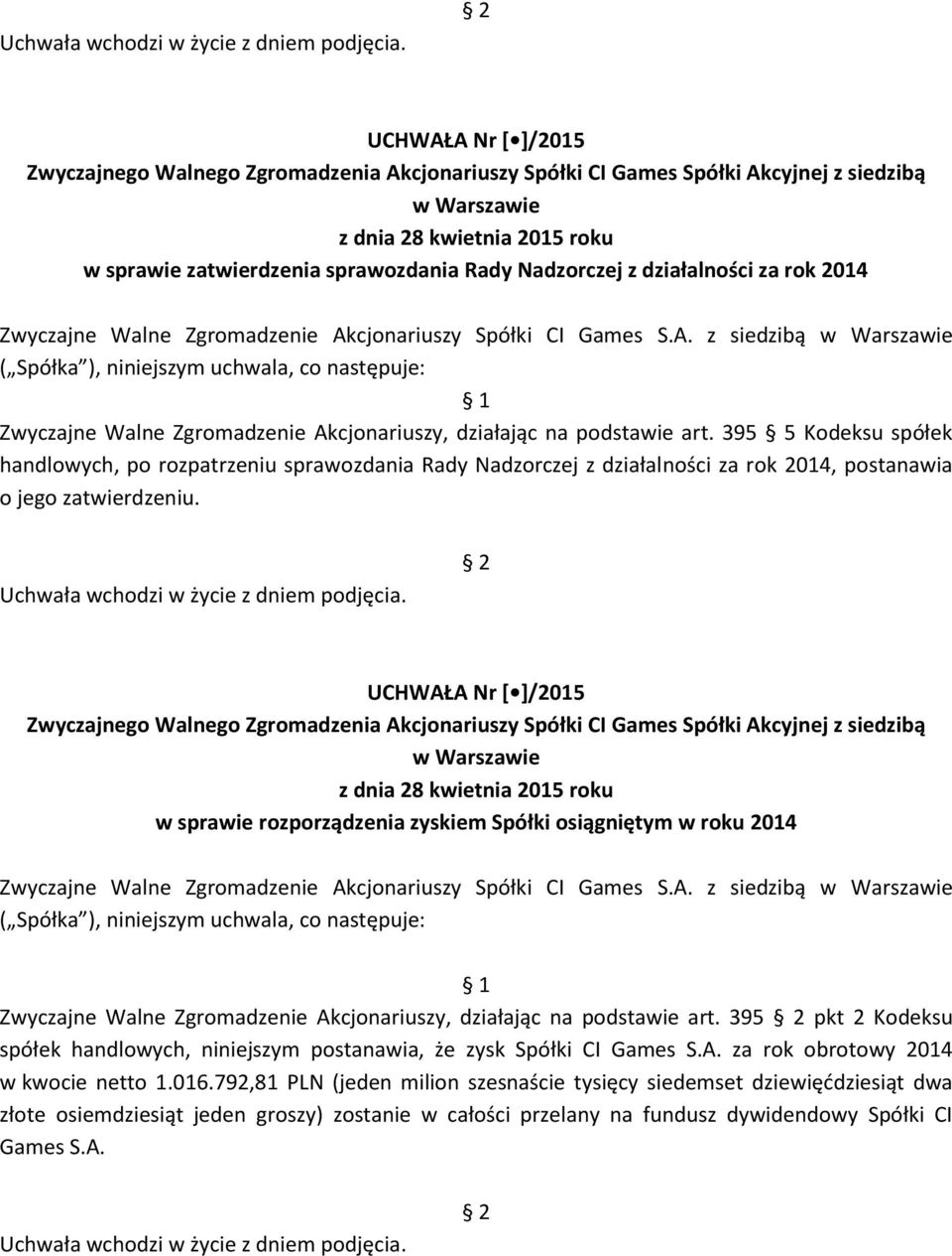 w sprawie rozporządzenia zyskiem Spółki osiągniętym w roku 2014 Zwyczajne Walne Zgromadzenie Akcjonariuszy Spółki CI Games S.A. z siedzibą Zwyczajne Walne Zgromadzenie Akcjonariuszy, działając na podstawie art.