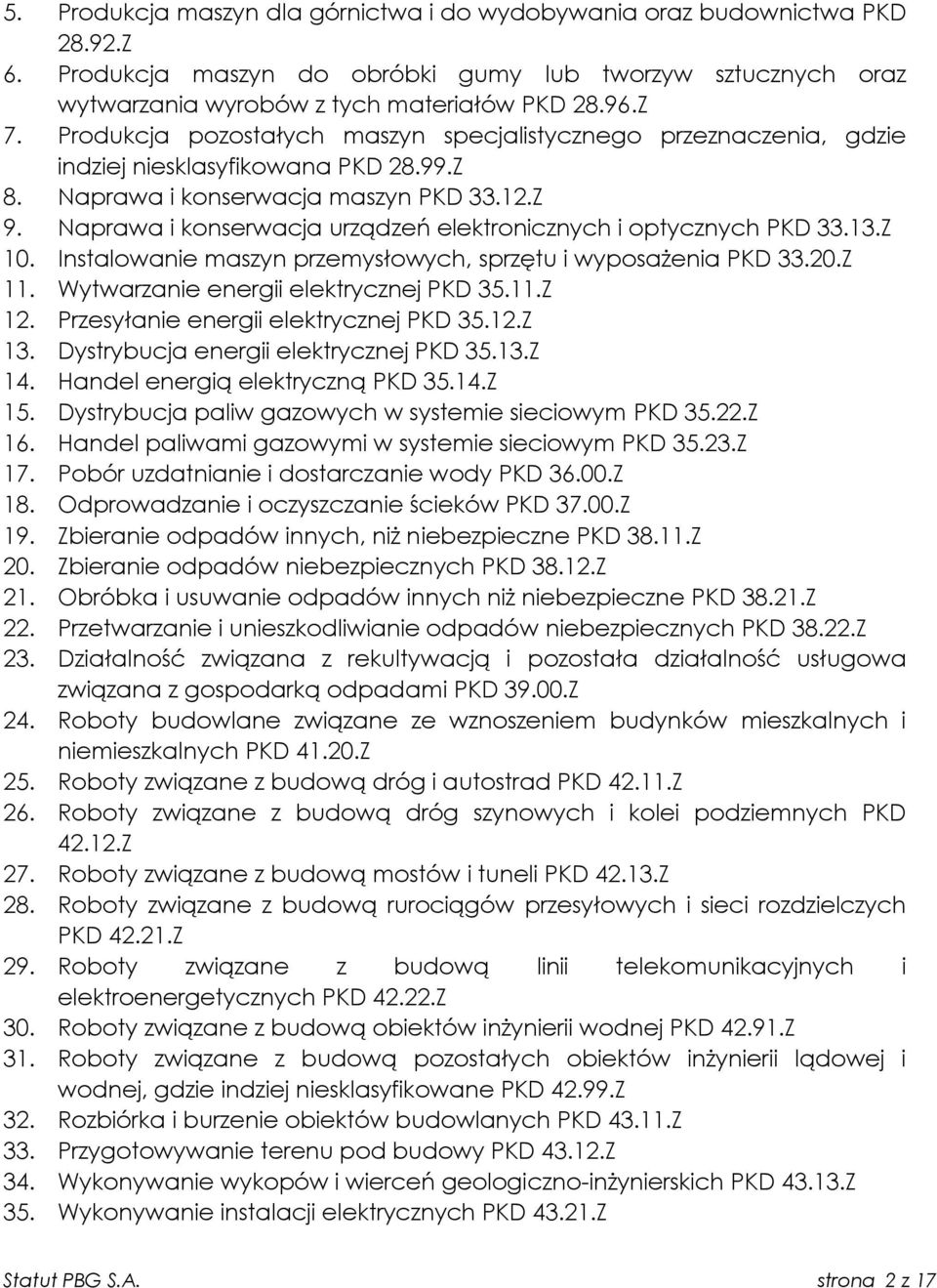 Naprawa i konserwacja urządzeń elektronicznych i optycznych PKD 33.13.Z 10. Instalowanie maszyn przemysłowych, sprzętu i wyposażenia PKD 33.20.Z 11. Wytwarzanie energii elektrycznej PKD 35.11.Z 12.