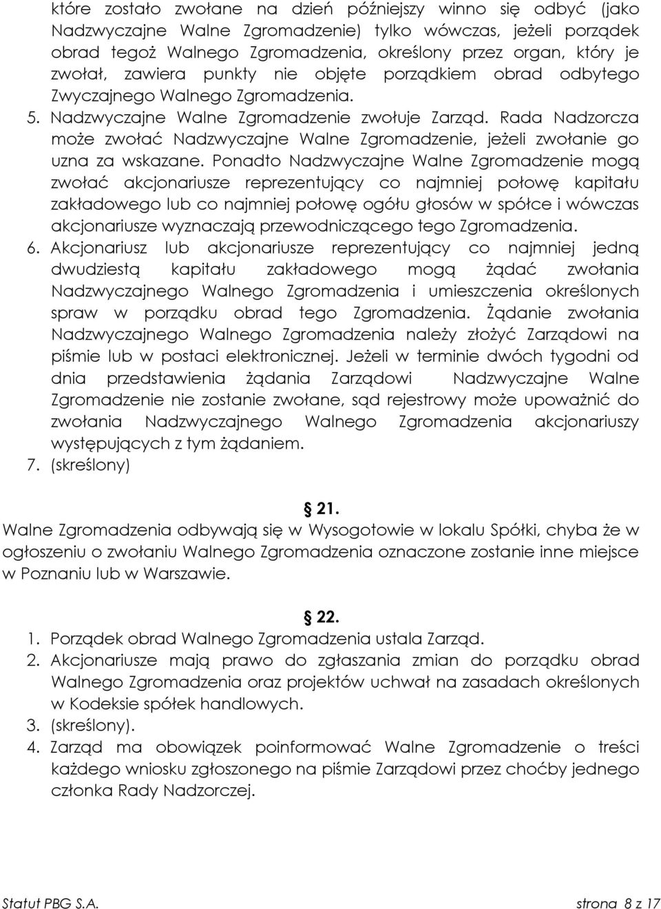 Rada Nadzorcza może zwołać Nadzwyczajne Walne Zgromadzenie, jeżeli zwołanie go uzna za wskazane.