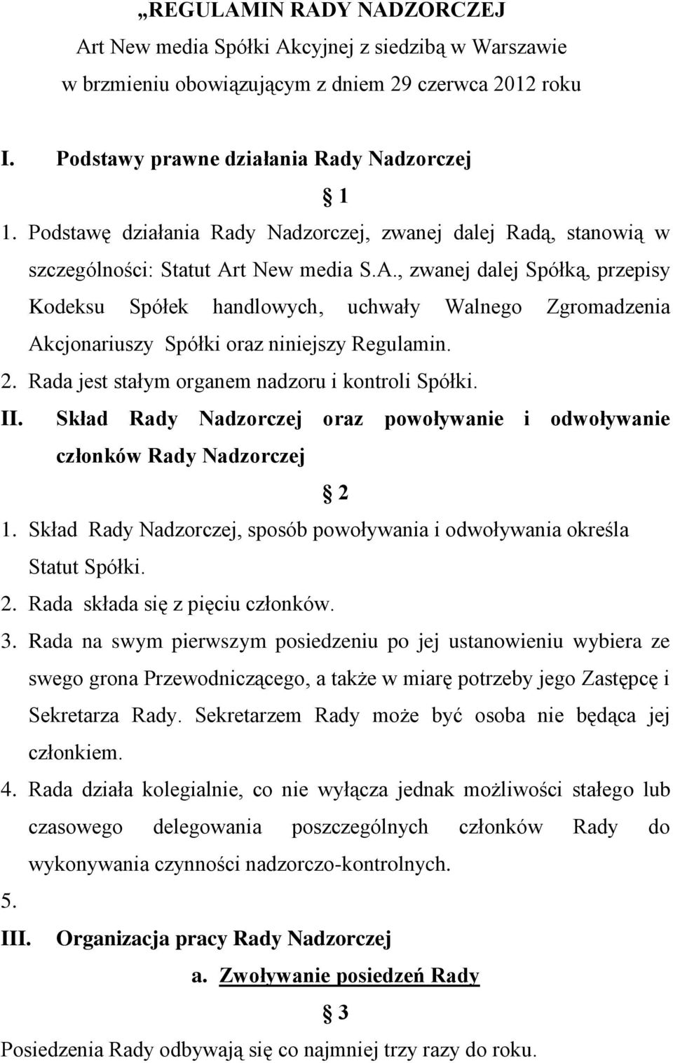 t New media S.A., zwanej dalej Spółką, przepisy Kodeksu Spółek handlowych, uchwały Walnego Zgromadzenia Akcjonariuszy Spółki oraz niniejszy Regulamin. 2.