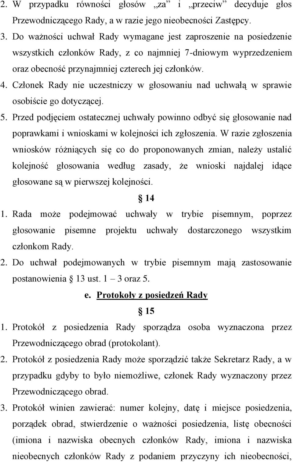 Członek Rady nie uczestniczy w głosowaniu nad uchwałą w sprawie osobiście go dotyczącej. 5.