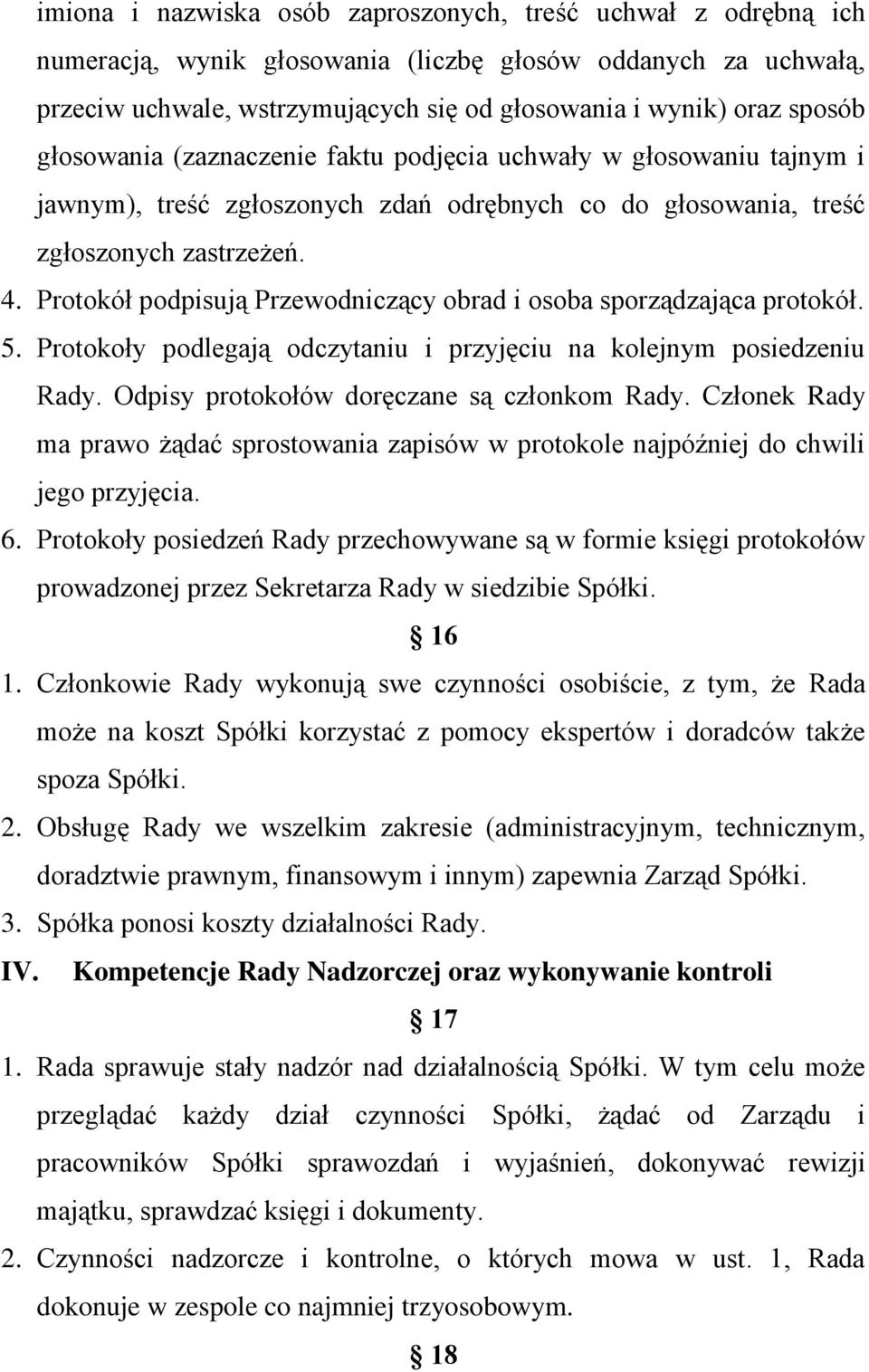 Protokół podpisują Przewodniczący obrad i osoba sporządzająca protokół. 5. Protokoły podlegają odczytaniu i przyjęciu na kolejnym posiedzeniu Rady. Odpisy protokołów doręczane są członkom Rady.