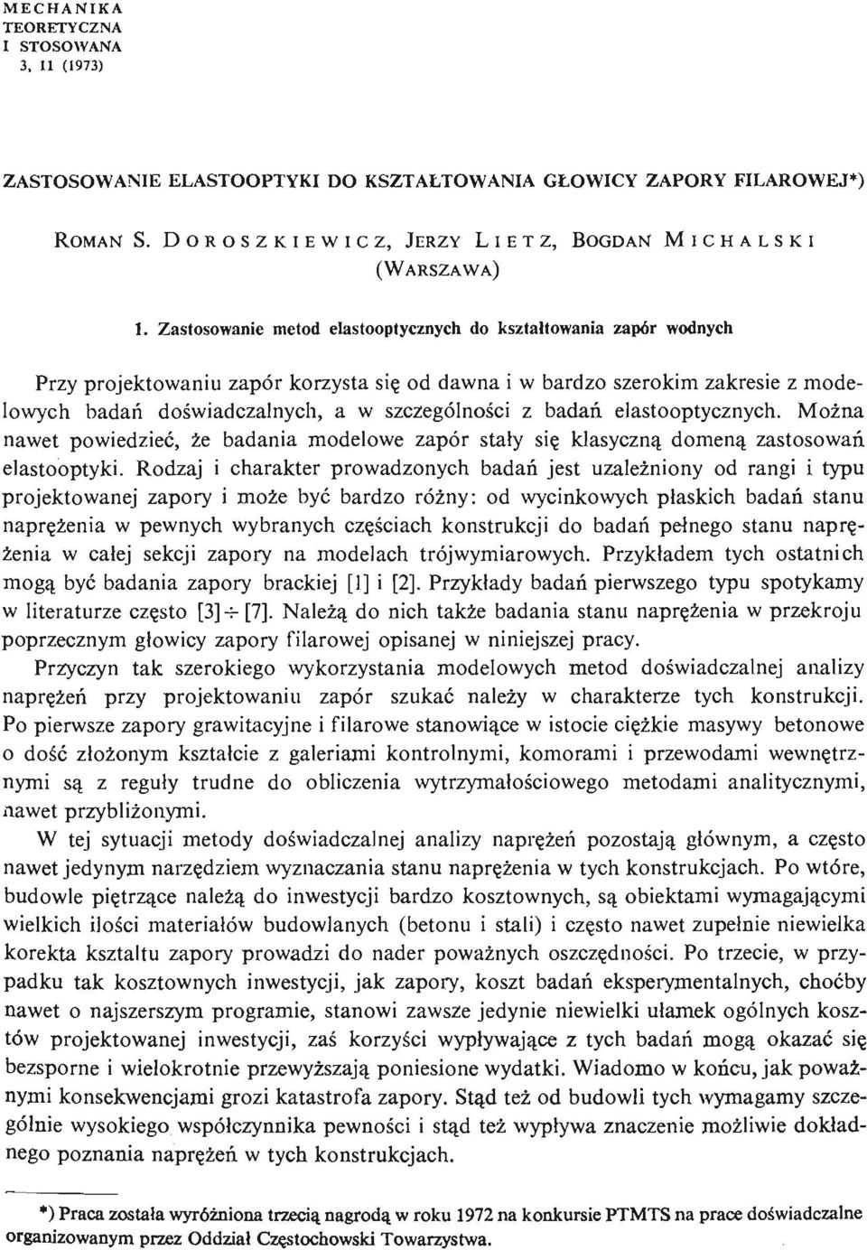 Zastosowanie metod elastooptycznych do kształtowania zapór wodnych Przy projektowaniu zapór korzysta się od dawna i w bardzo szerokim zakresie z modelowych badań doś wiadczalnych, a w szczególnoś ci