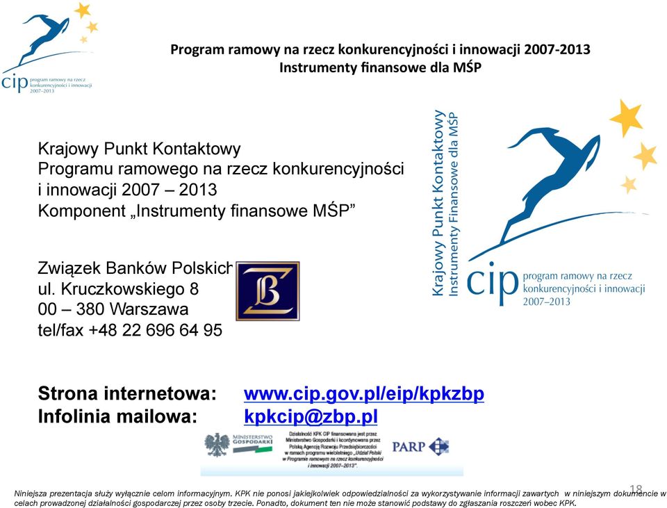 cip.gov.pl/eip/kpkzbp kpkcip@zbp.pl 18 Niniejsza prezentacja służy wyłącznie celom informacyjnym.