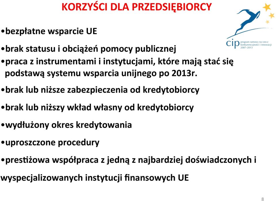 brak lub niższe zabezpieczenia od kredytobiorcy brak lub niższy wkład własny od kredytobiorcy wydłużony okres